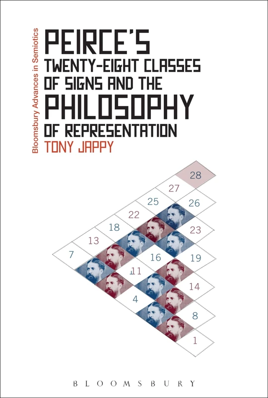 Peirce’s Twenty-Eight Classes of Signs and the Philosophy of Representation: Rhetoric, Interpretation and Hexadic Semiosis (Bloomsbury Advances in Semiotics)