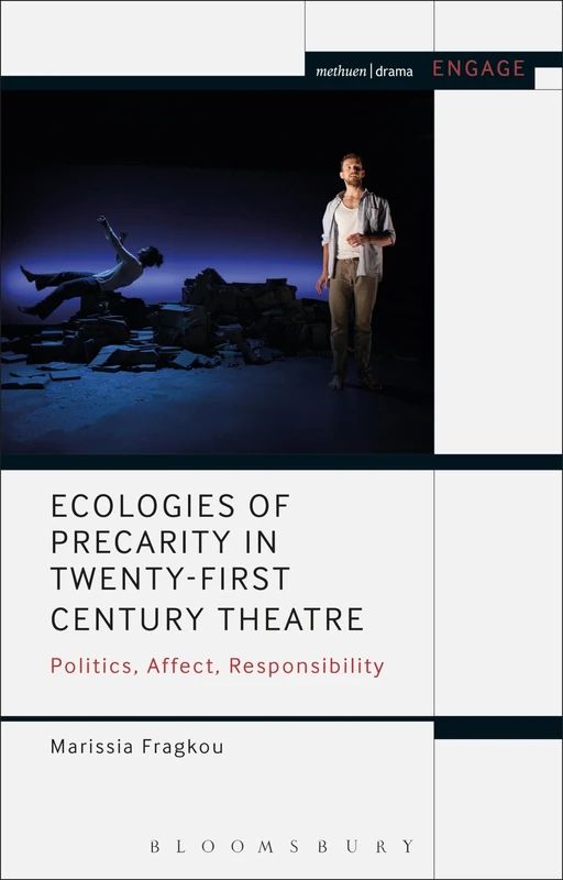 Ecologies of Precarity in Twenty-First Century Theatre: Politics, Affect, Responsibility (Methuen Drama Engage) - Image 1