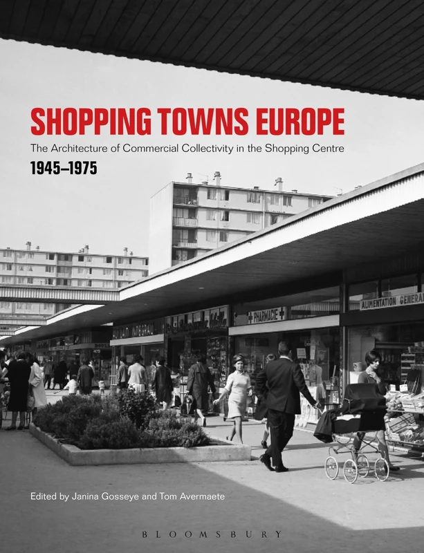Shopping Towns Europe: Commercial Collectivity and the Architecture of the Shopping Centre, 1945–1975