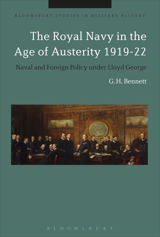 The Royal Navy in the Age of Austerity 1919-22: Naval and Foreign Policy under Lloyd George (Bloomsbury Studies in Military History)