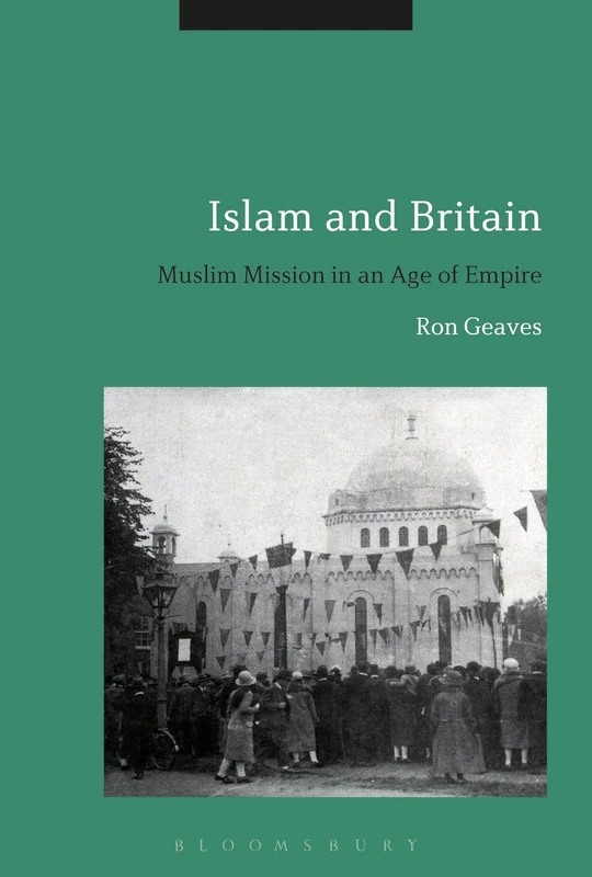 Islam and Britain: Muslim Mission in an Age of Empire