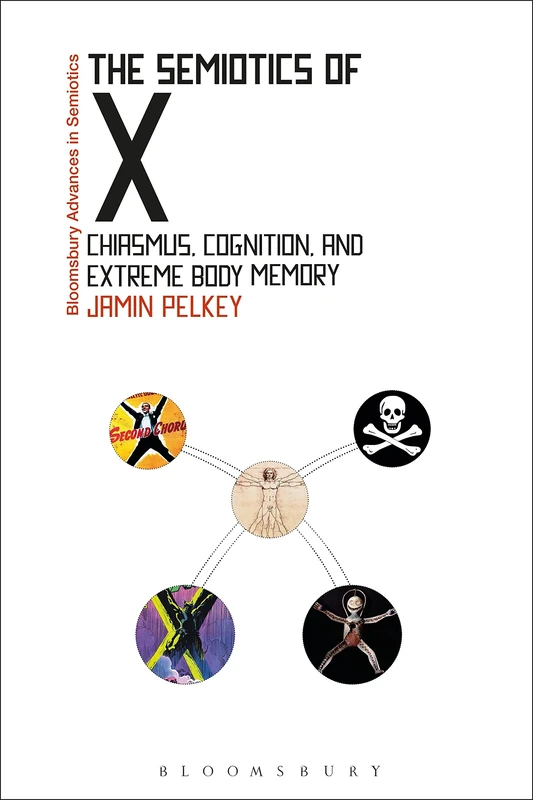 The Semiotics of X: Chiasmus, Cognition and Extreme Body Memory (Bloomsbury Advances in Semiotics) - Image 1