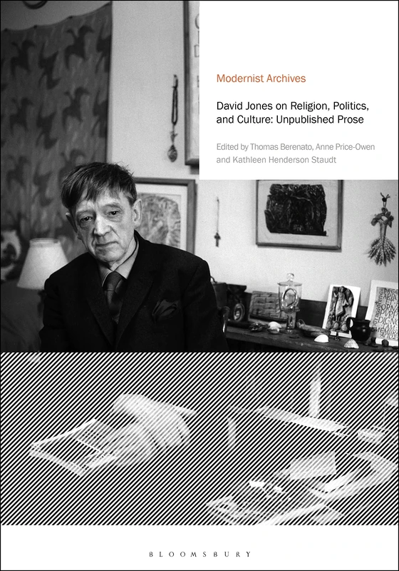 David Jones on Religion, Politics, and Culture: Unpublished Prose (Modernist Archives)