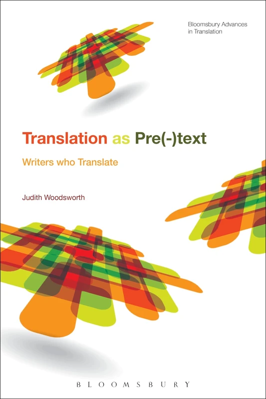 Telling the Story of Translation: Writers who Translate (Bloomsbury Advances in Translation)