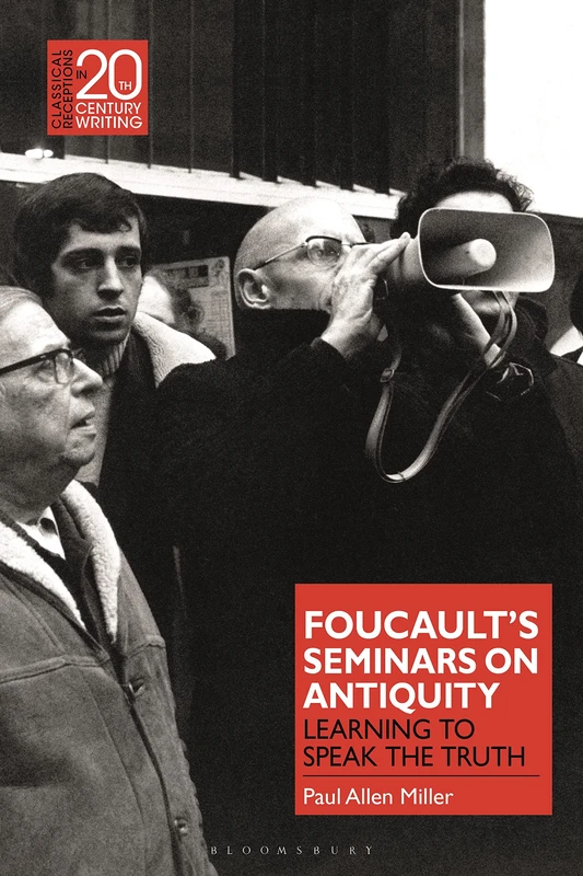 Foucault’s Seminars on Antiquity: Learning to Speak the Truth (Classical Receptions in Twentieth-Century Writing) - Image 1