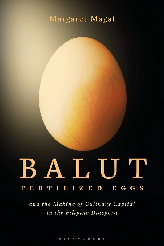 Balut: Fertilized Eggs and the Making of Culinary Capital in the Filipino Diaspora - Image 1