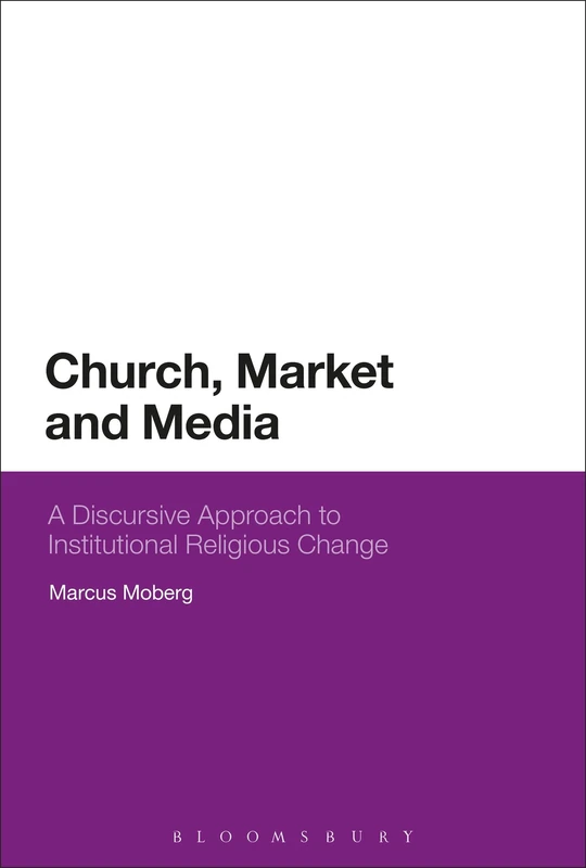 Church, Market, and Media: A Discursive Approach to Institutional Religious Change - Image 1