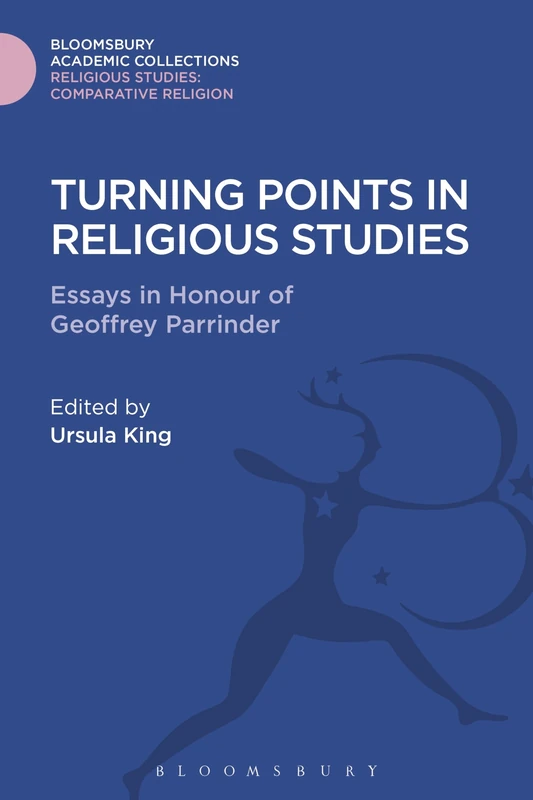 Turning Points in Religious Studies: Essays in Honour of Geoffrey Parrinder (Religious Studies: Bloomsbury Academic Collections)