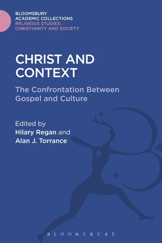 Christ and Context: The Confrontation Between Gospel and Culture (Religious Studies: Bloomsbury Academic Collections)