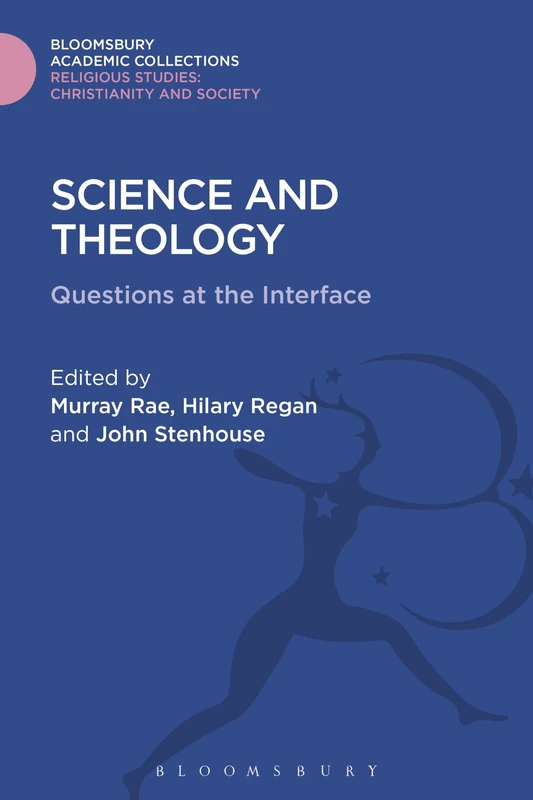 Science and Theology: Questions at the Interface (Religious Studies: Bloomsbury Academic Collections)