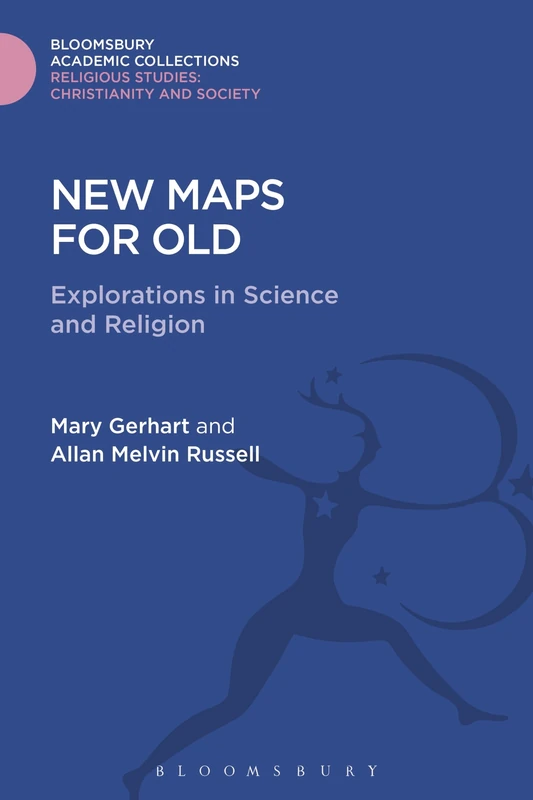New Maps for Old: Explorations in Science and Religion (Religious Studies: Bloomsbury Academic Collections) - Image 1