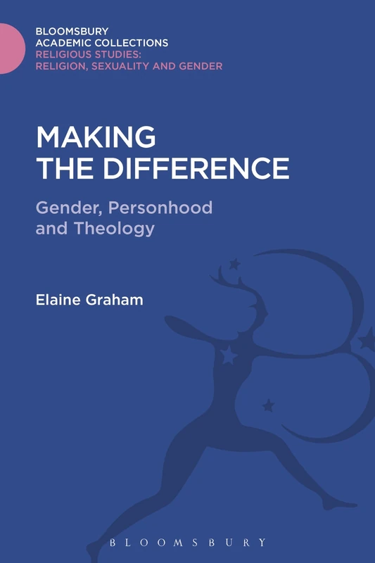 Making the Difference: Gender, Personhood and Theology (Religious Studies: Bloomsbury Academic Collections)