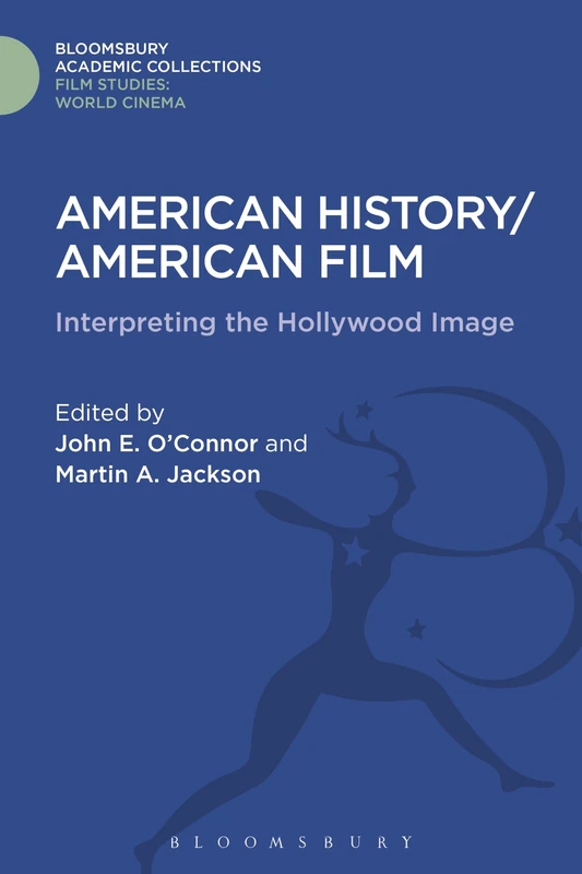 American History/American Film: Interpreting the Hollywood Image (Film Studies: Bloomsbury Academic Collections)