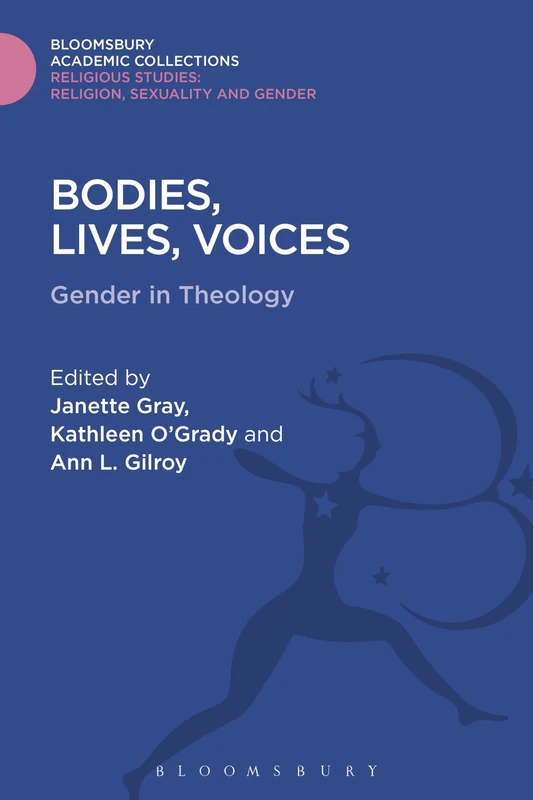 Bodies, Lives, Voices: Gender in Theology (Religious Studies: Bloomsbury Academic Collections)
