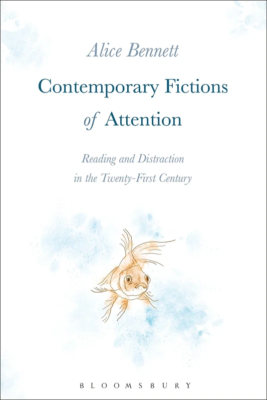 Contemporary Fictions of Attention: Reading and Distraction in the Twenty-First Century