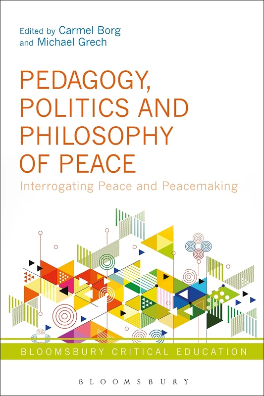 Pedagogy, Politics and Philosophy of Peace: Interrogating Peace and Peace-Making (Bloomsbury Critical Education)