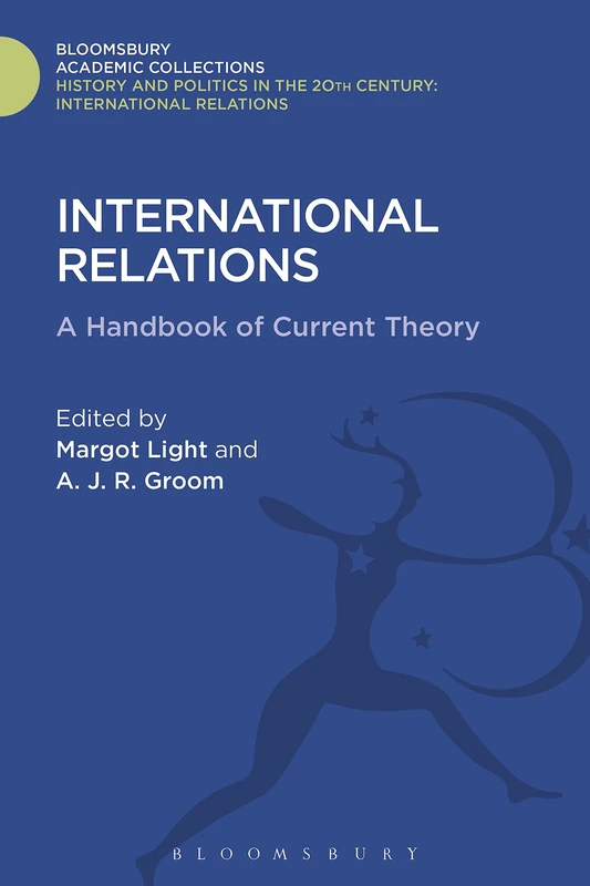 International Relations: A Handbook of Current Theory (History and Politics in the 20th Century: Bloomsbury Academic)
