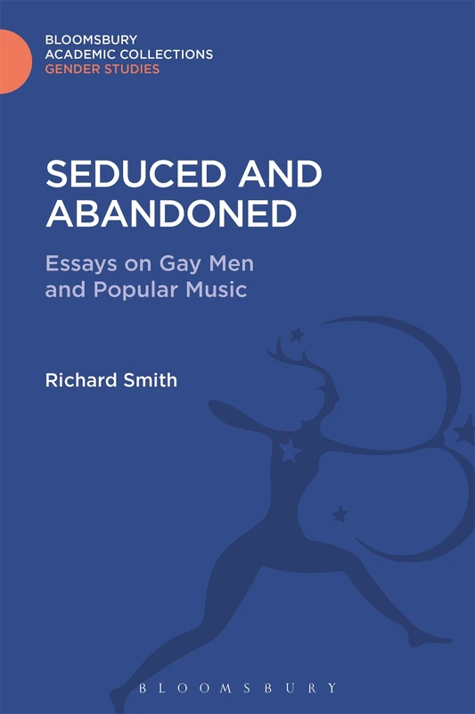 Seduced and Abandoned: Essays on Gay Men and Popular Music (Gender Studies: Bloomsbury Academic Collections) - Image 1