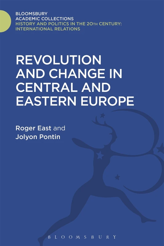 Revolution and Change in Central and Eastern Europe: Revised Edition (History and Politics in the 20th Century: Bloomsbury Academic)