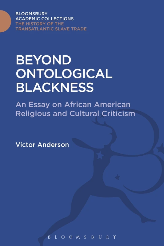 Beyond Ontological Blackness: An Essay on African American Religious and Cultural Criticism (The Transatlantic Slave Trade: Bloomsbury Academic Collections)