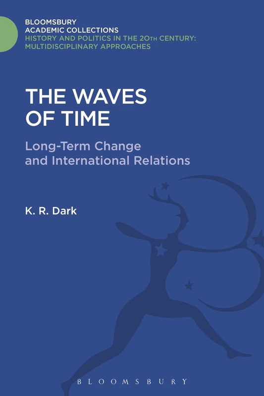 The Waves of Time: Long-Term Change and International Relations (History and Politics in the 20th Century: Bloomsbury Academic)