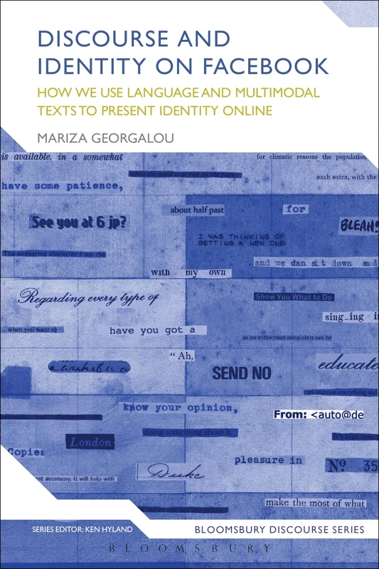 Discourse and Identity on Facebook: How We Use Language and Multimodal Texts to Present Identity Online (Bloomsbury Discourse)