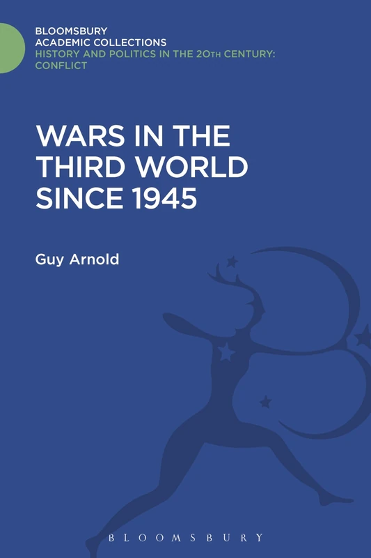 Wars in the Third World Since 1945 (History and Politics in the 20th Century: Bloomsbury Academic)