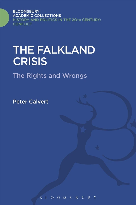 The Falklands Crisis: The Rights and the Wrongs (History and Politics in the 20th Century: Bloomsbury Academic)