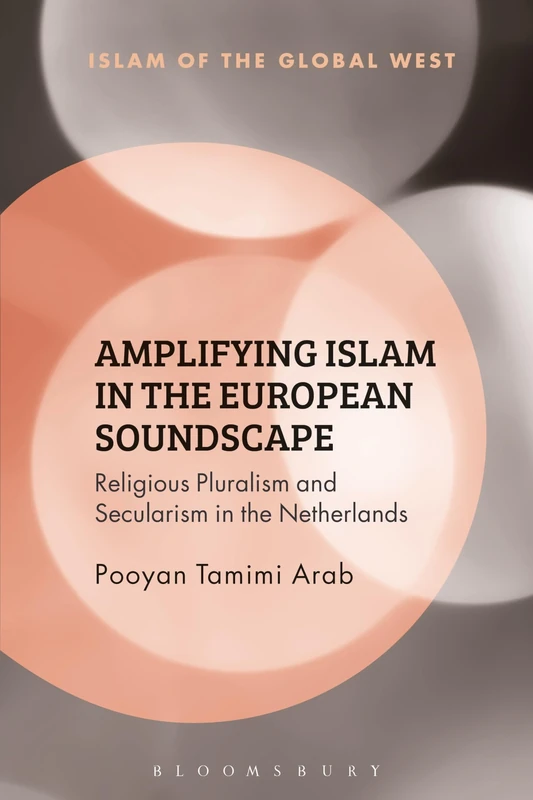 Amplifying Islam in the European Soundscape: Religious Pluralism and Secularism in the Netherlands (Islam of the Global West) - Image 1