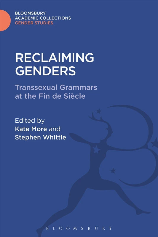 Reclaiming Genders: Transsexual Grammars at the Fin de Siecle (Gender Studies: Bloomsbury Academic Collections)