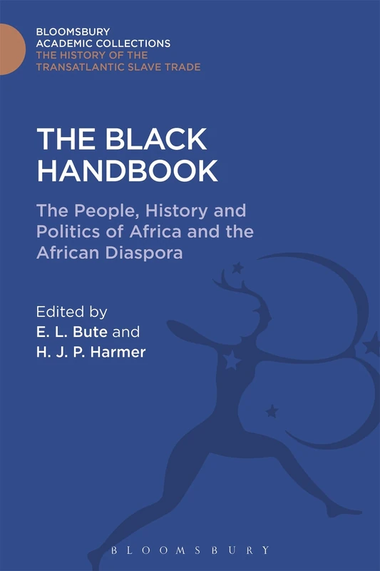 The Black Handbook: The People, History and Politics of Africa and the African Diaspora (The Transatlantic Slave Trade: Bloomsbury Academic Collections)