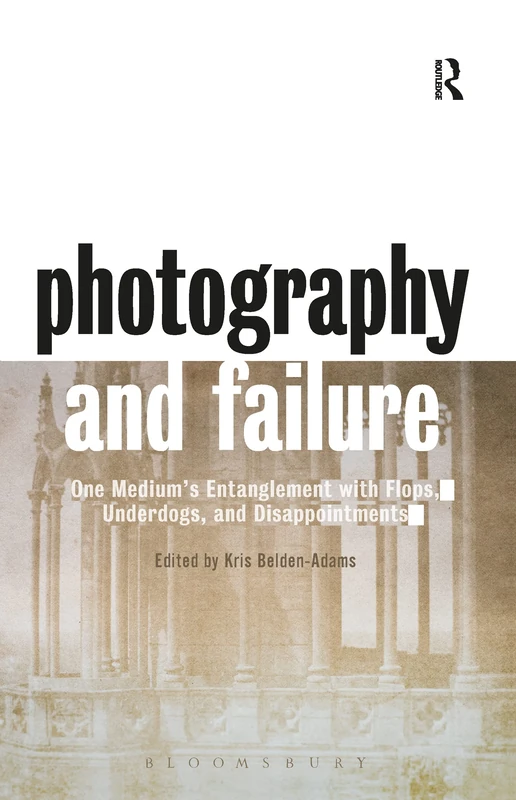 Photography and Failure: One Medium's Entanglement with Flops, Underdogs and Disappointments