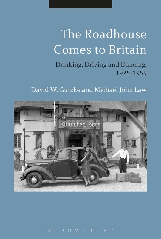 The Roadhouse Comes to Britain: Drinking, Driving and Dancing, 1925-1955