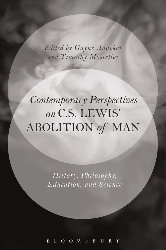 Contemporary Perspectives on C. S. Lewis' 'the Abolition of Man': History, Philosophy, Education, and Science