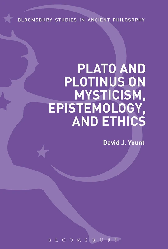 Plato and Plotinus on Mysticism, Epistemology and Ethics (Bloomsbury Studies in Ancient Philosophy)