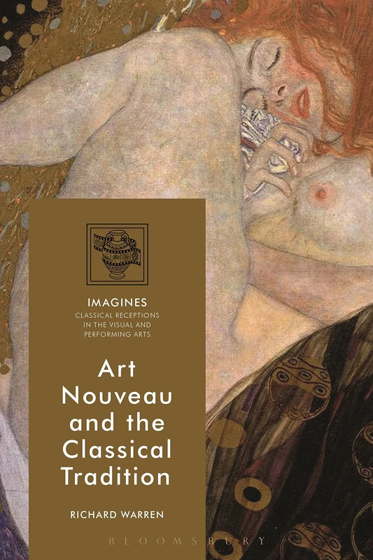 Art Nouveau and the Classical Tradition (IMAGINES – Classical Receptions in the Visual and Performing Arts)