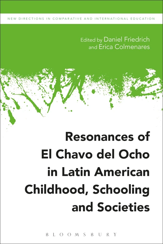 Resonances of El Chavo del Ocho in Latin American Childhood, Schooling, and Societies (New Directions in Comparative and International Education)