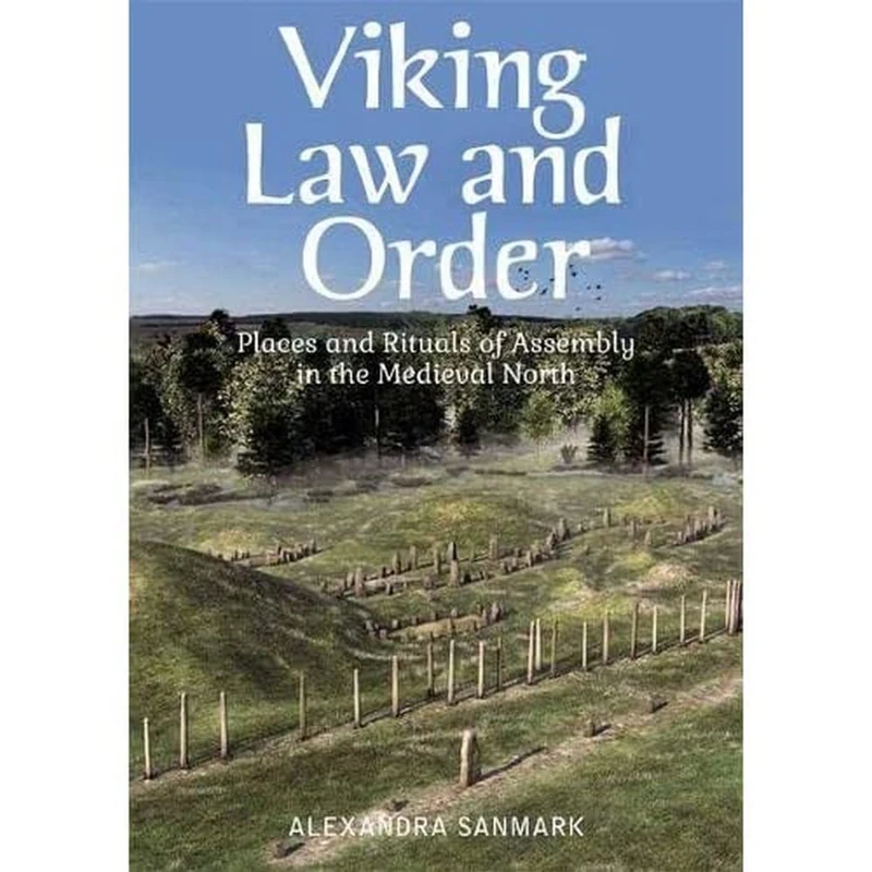 Viking Law and Order: Places and Rituals of Assembly in the Medieval North