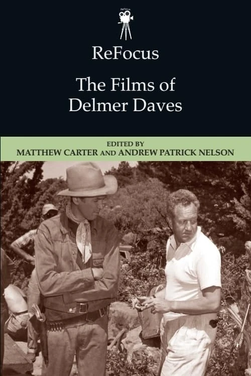 Refocus: The Films of Delmer Daves (Refocus) (ReFocus: The American Directors Series)