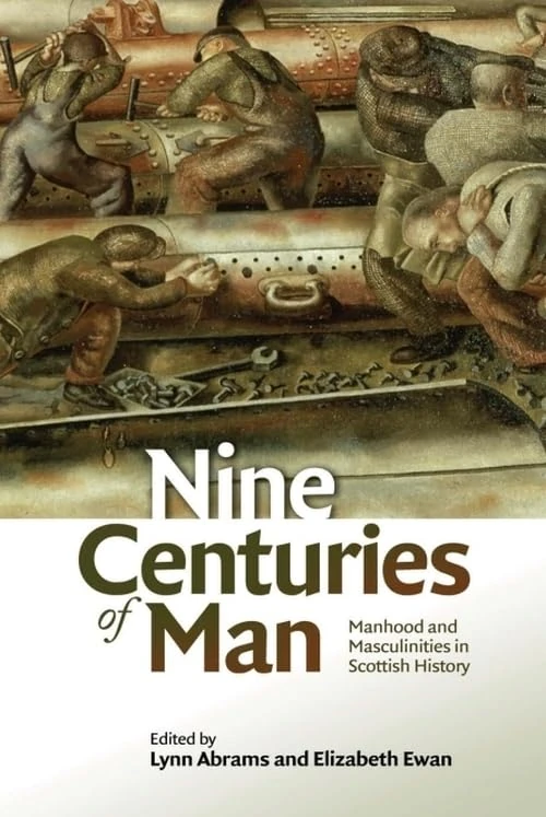 Nine Centuries of Man: Manhood and Masculinity in Scottish History