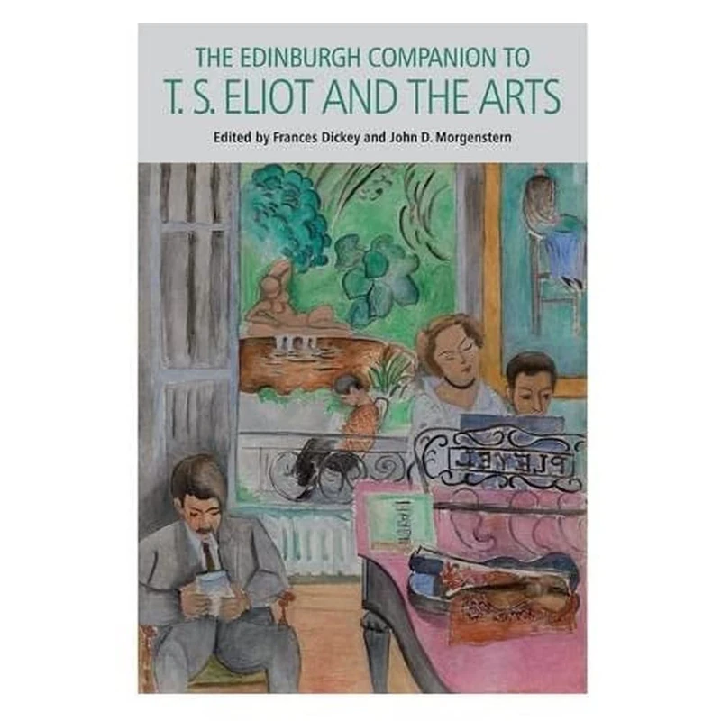 The Edinburgh Companion to T. S. Eliot and the Arts (Edinburgh Companions to Literature) (Edinburgh Companions to Literature and the Humanities)