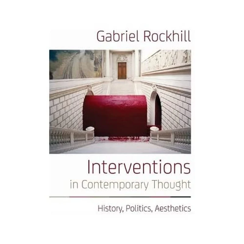 Interventions in Contemporary Thought: History, Politics, Aesthetics