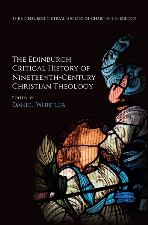 The Edinburgh Critical History of Nineteenth-Century Christian Theology (Edinburgh Studies in Classical Arabic Literature) (The Edinburgh Critical History of Christian Theology)