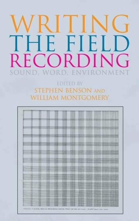 Writing the Field Recording: Sound, Word, Environment