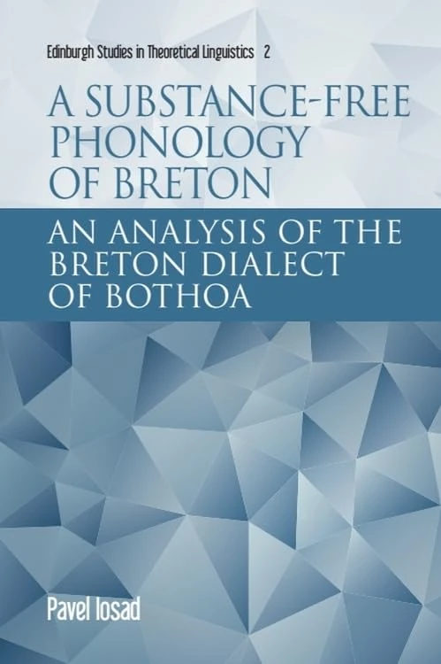 A Substance-Free Framework for Phonology: An Analysis of the Breton Dialect of Bothoa (Edinburgh Studies in Theoretical Linguistics)
