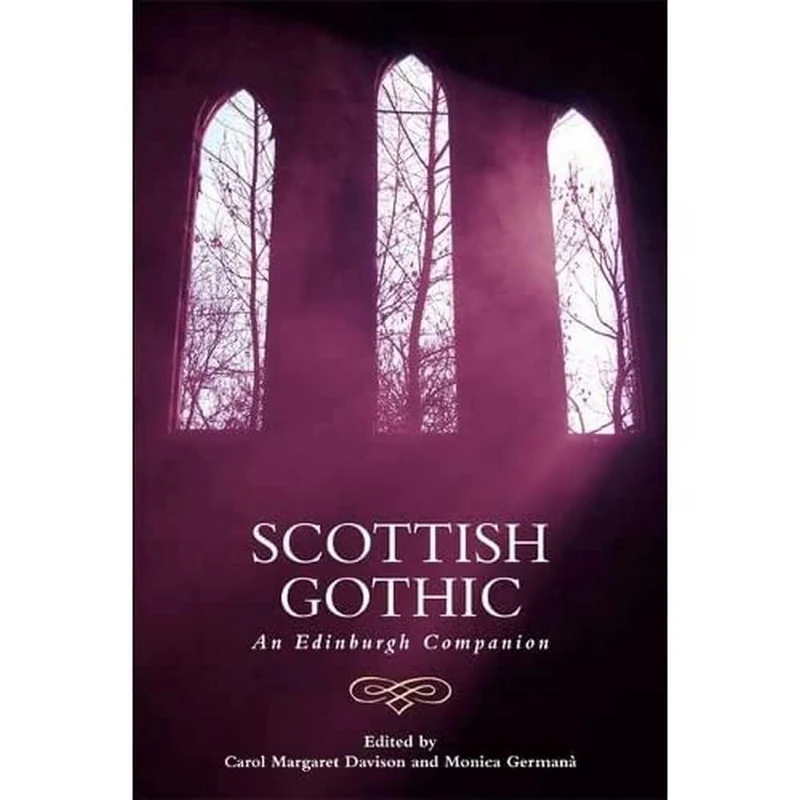 Scottish Gothic: An Edinburgh Companion (Edinburgh Companions to the Gothic)