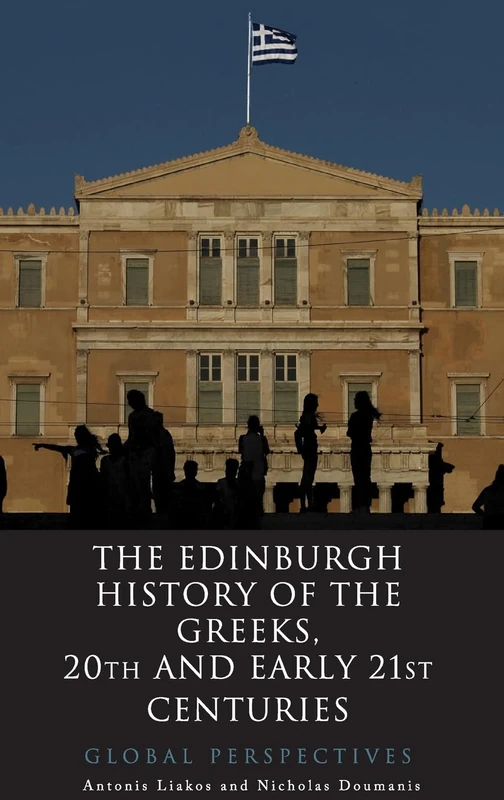 The Edinburgh History of the Greeks, 1909 to 2012: A Transnational History: Global Perspectives