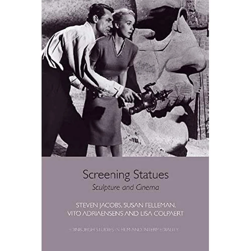 Screening Statues: Sculpture and Cinema (Edinburgh Studies in Film and Intermediality) (The New Soundtrack)
