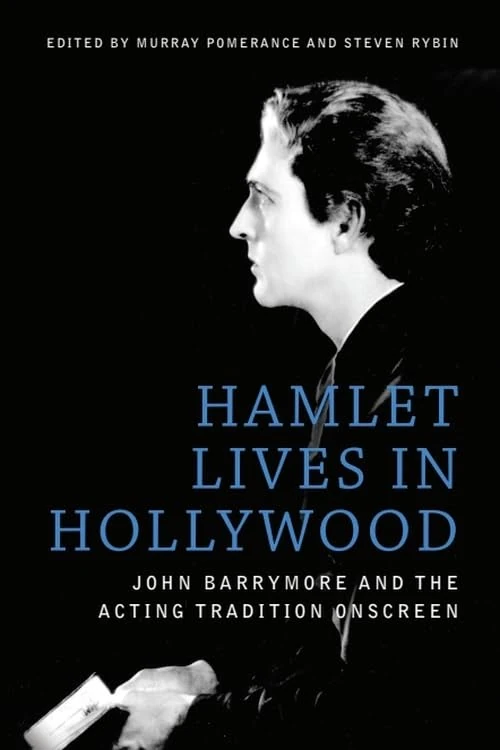 Hamlet Lives in Hollywood: John Barrymore and the Acting Tradition Onscreen