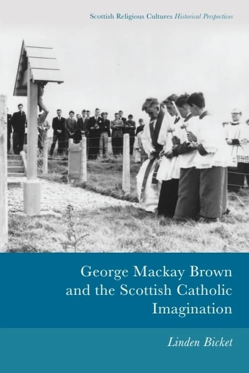 George Mackay Brown and the Scottish Catholic Imagination (Scottish Religious Cultures) (Scottish Religious Cultures: Historical Perspectives)